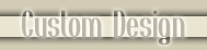 Custom Design